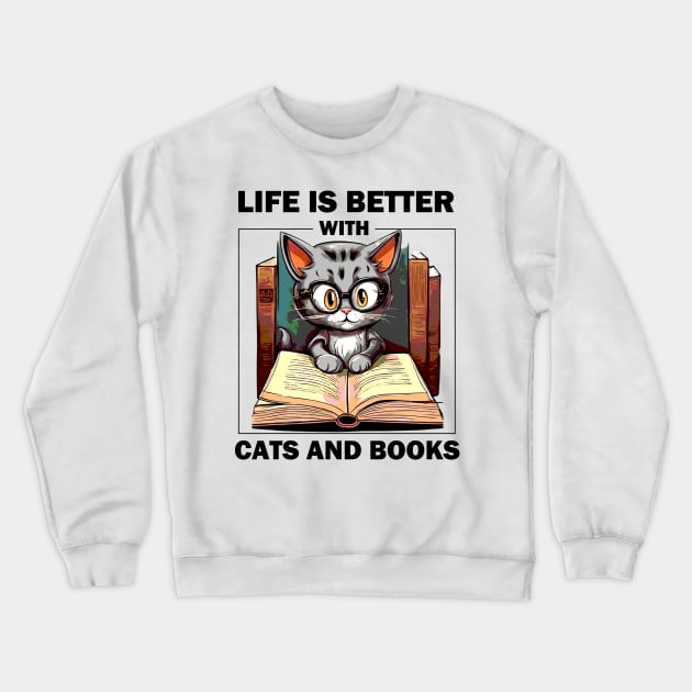 Life Is Better With Cats And Books Crewneck Sweatshirt by AbundanceSeed